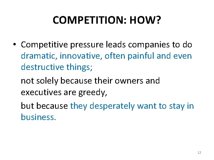 COMPETITION: HOW? • Competitive pressure leads companies to do dramatic, innovative, often painful and