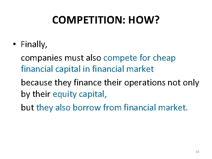 COMPETITION: HOW? • Finally, companies must also compete for cheap financial capital in financial