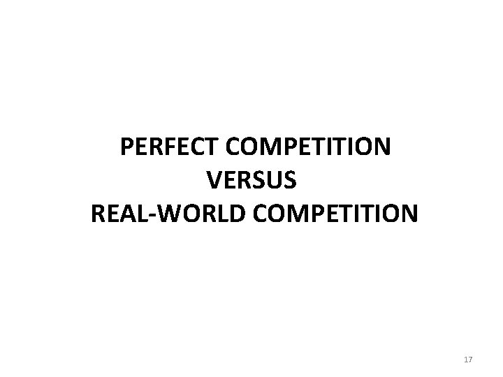 PERFECT COMPETITION VERSUS REAL-WORLD COMPETITION 17 