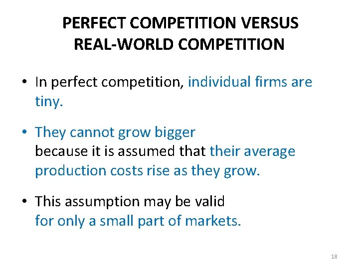 PERFECT COMPETITION VERSUS REAL-WORLD COMPETITION • In perfect competition, individual firms are tiny. •