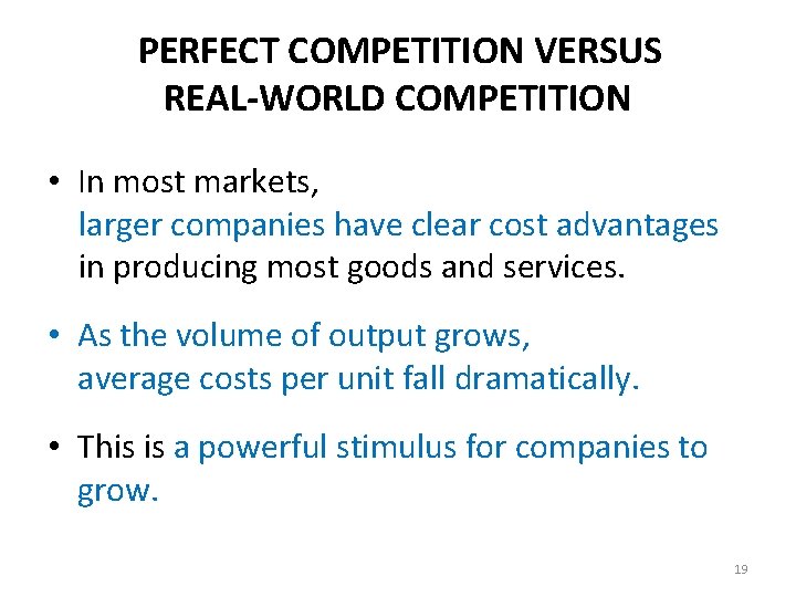 PERFECT COMPETITION VERSUS REAL-WORLD COMPETITION • In most markets, larger companies have clear cost