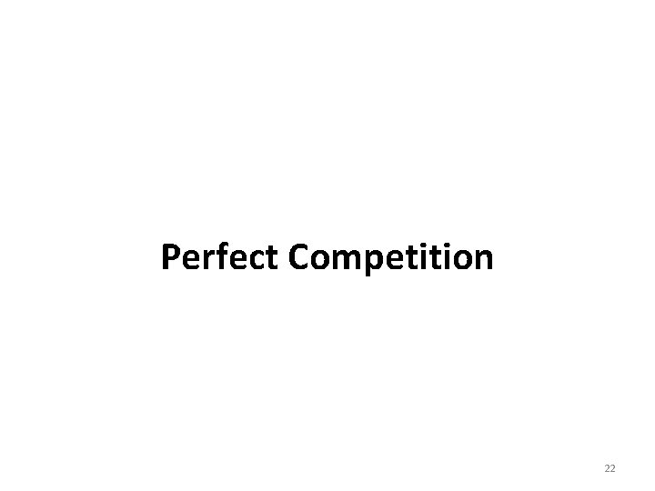 Perfect Competition 22 