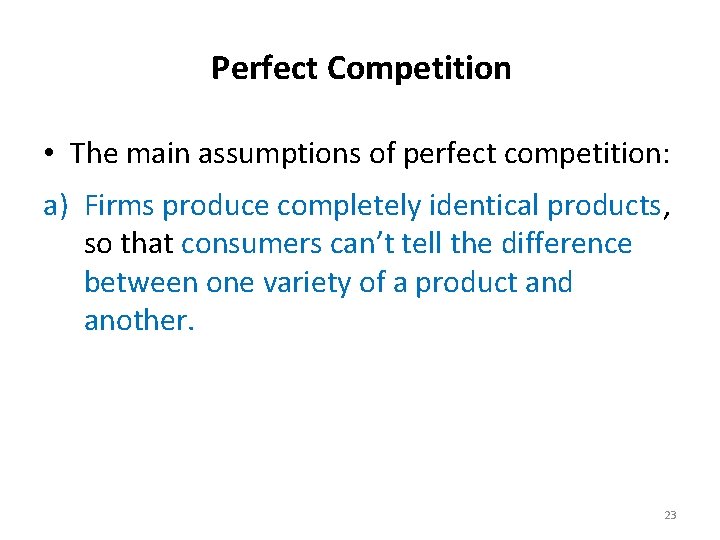 Perfect Competition • The main assumptions of perfect competition: a) Firms produce completely identical