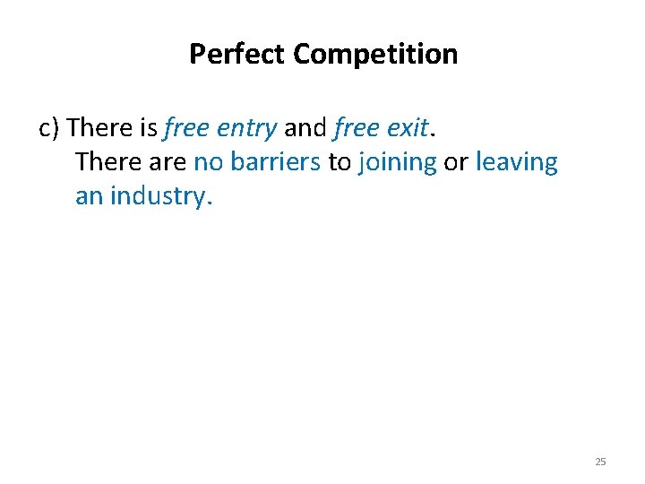 Perfect Competition c) There is free entry and free exit. There are no barriers