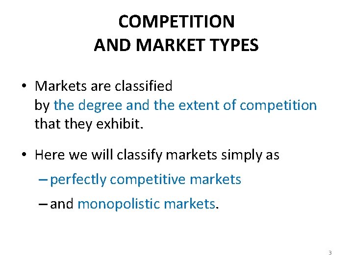 COMPETITION AND MARKET TYPES • Markets are classified by the degree and the extent