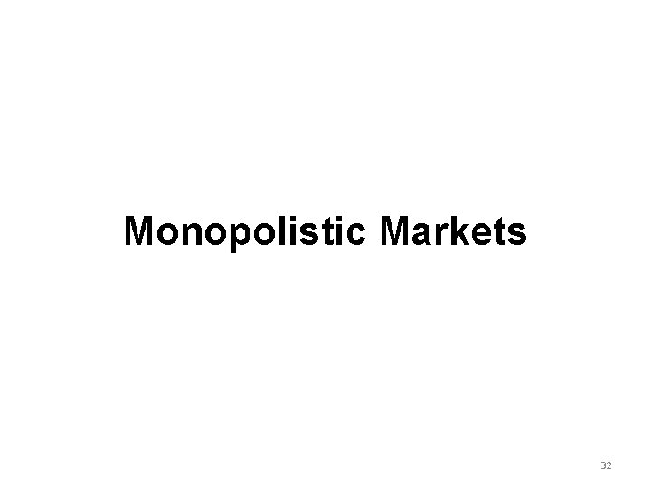 Monopolistic Markets 32 