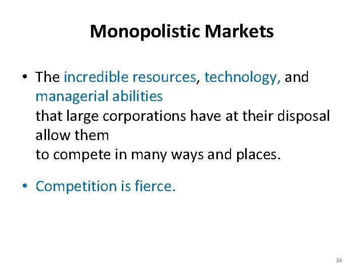 Monopolistic Markets • The incredible resources, technology, and managerial abilities that large corporations have