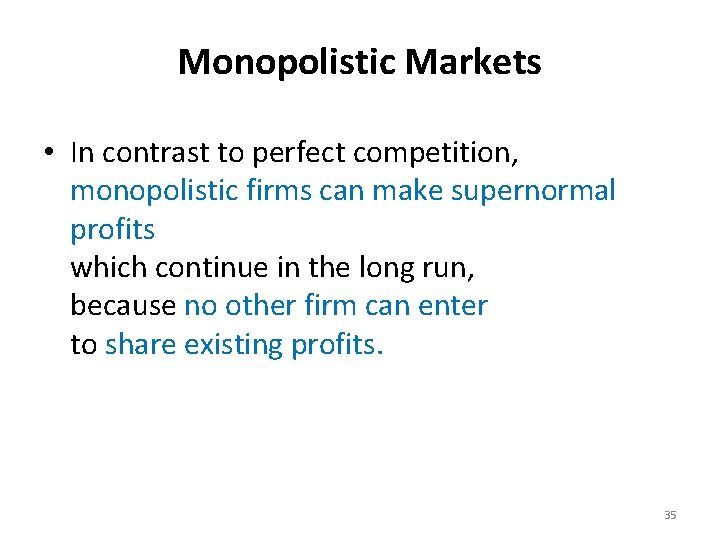 Monopolistic Markets • In contrast to perfect competition, monopolistic firms can make supernormal profits