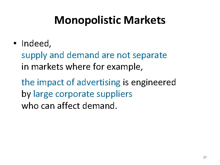 Monopolistic Markets • Indeed, supply and demand are not separate in markets where for