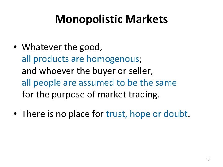 Monopolistic Markets • Whatever the good, all products are homogenous; and whoever the buyer