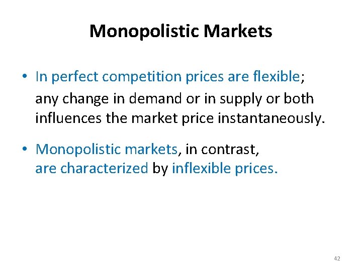 Monopolistic Markets • In perfect competition prices are flexible; any change in demand or