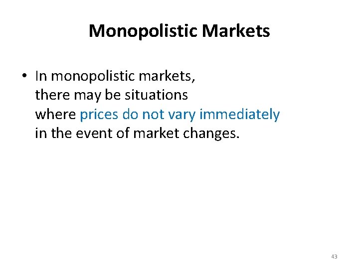 Monopolistic Markets • In monopolistic markets, there may be situations where prices do not