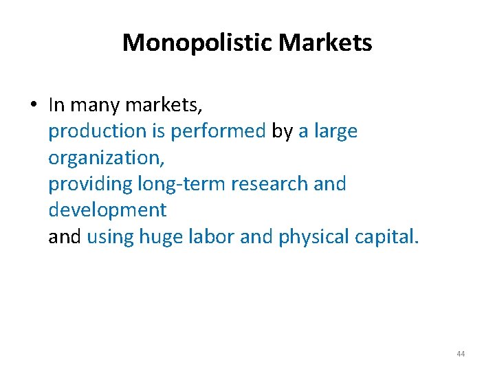 Monopolistic Markets • In many markets, production is performed by a large organization, providing