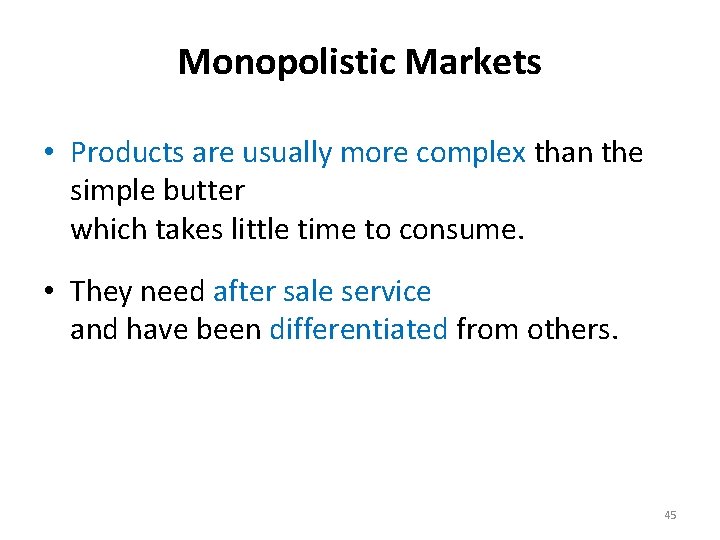 Monopolistic Markets • Products are usually more complex than the simple butter which takes