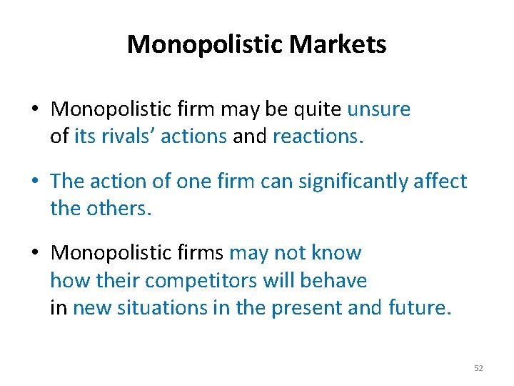 Monopolistic Markets • Monopolistic firm may be quite unsure of its rivals’ actions and