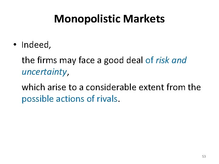 Monopolistic Markets • Indeed, the firms may face a good deal of risk and