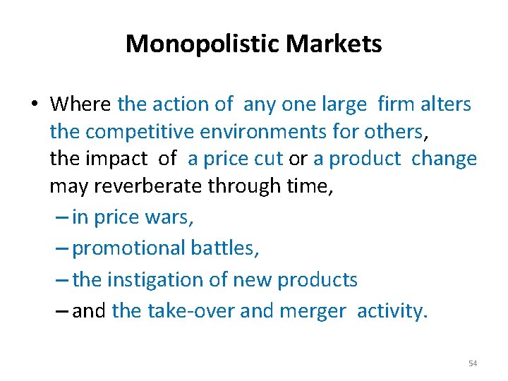 Monopolistic Markets • Where the action of any one large firm alters the competitive