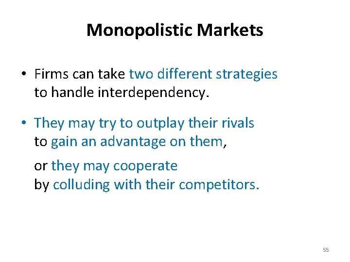 Monopolistic Markets • Firms can take two different strategies to handle interdependency. • They