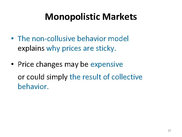 Monopolistic Markets • The non-collusive behavior model explains why prices are sticky. • Price