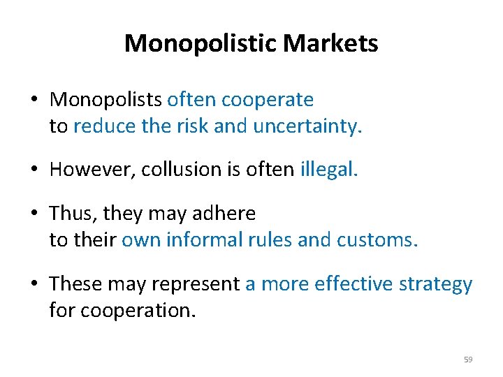 Monopolistic Markets • Monopolists often cooperate to reduce the risk and uncertainty. • However,