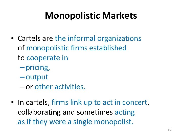 Monopolistic Markets • Cartels are the informal organizations of monopolistic firms established to cooperate