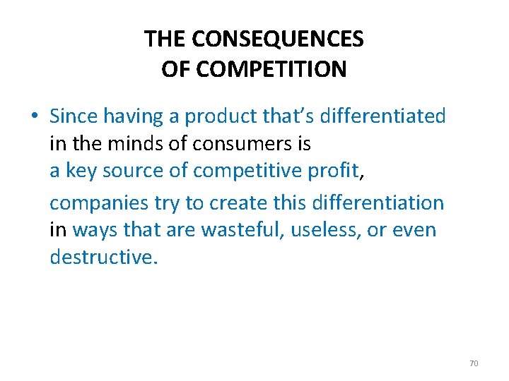 THE CONSEQUENCES OF COMPETITION • Since having a product that’s differentiated in the minds