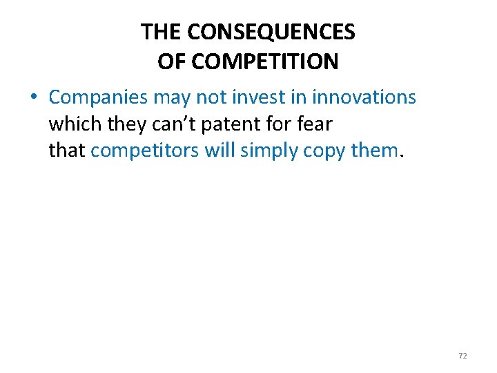 THE CONSEQUENCES OF COMPETITION • Companies may not invest in innovations which they can’t