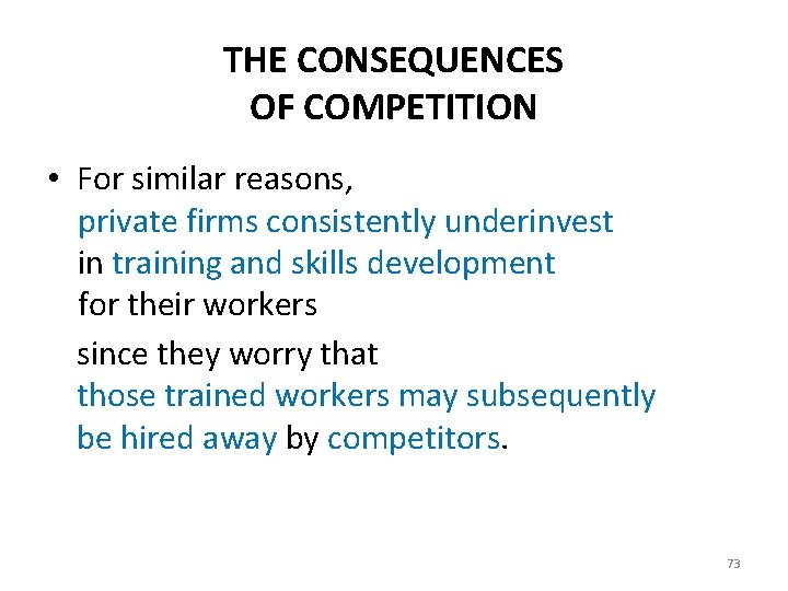 THE CONSEQUENCES OF COMPETITION • For similar reasons, private firms consistently underinvest in training