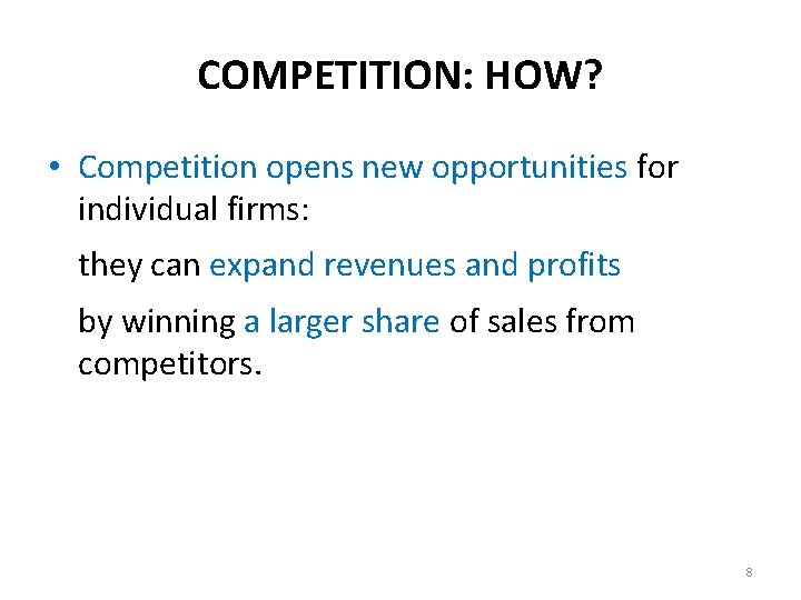 COMPETITION: HOW? • Competition opens new opportunities for individual firms: they can expand revenues