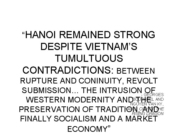 “HANOI REMAINED STRONG DESPITE VIETNAM’S TUMULTUOUS CONTRADICTIONS: BETWEEN RUPTURE AND CONINUITY, REVOLT SUBMISSION… THE