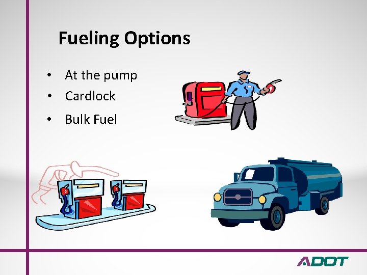 Fueling Options • At the pump • Cardlock • Bulk Fuel 