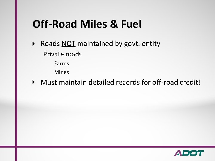 Off-Road Miles & Fuel Roads NOT maintained by govt. entity Private roads Farms Mines