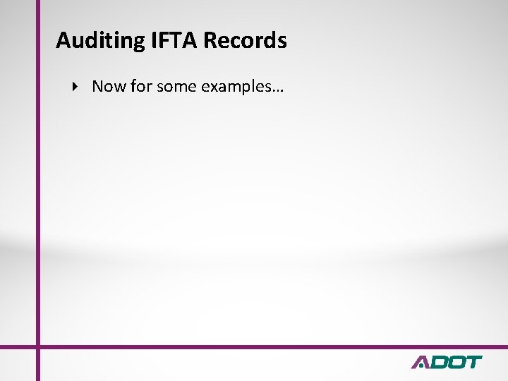 Auditing IFTA Records Now for some examples… 