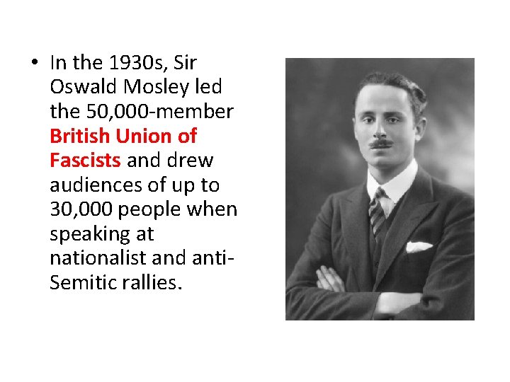  • In the 1930 s, Sir Oswald Mosley led the 50, 000 -member