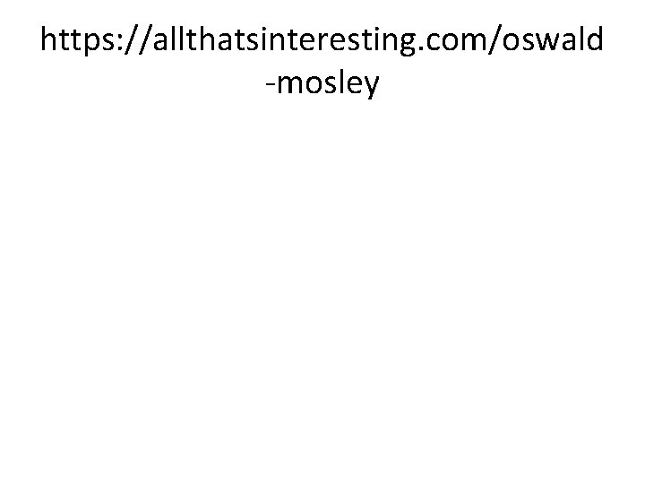 https: //allthatsinteresting. com/oswald -mosley 