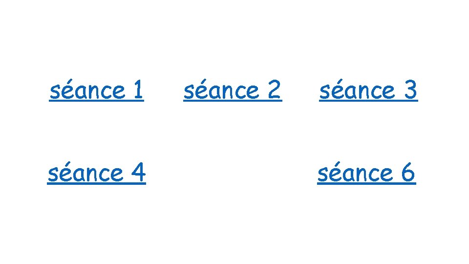 séance 1 séance 4 séance 2 séance 3 séance 6 