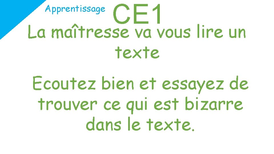 Apprentissage CE 1 La maîtresse va vous lire un texte Ecoutez bien et essayez