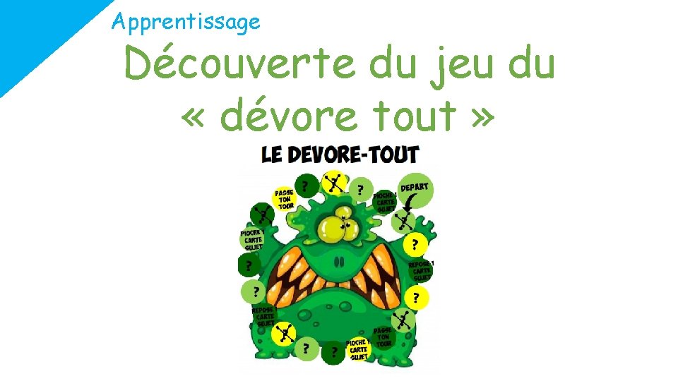 Apprentissage Découverte du jeu du « dévore tout » 