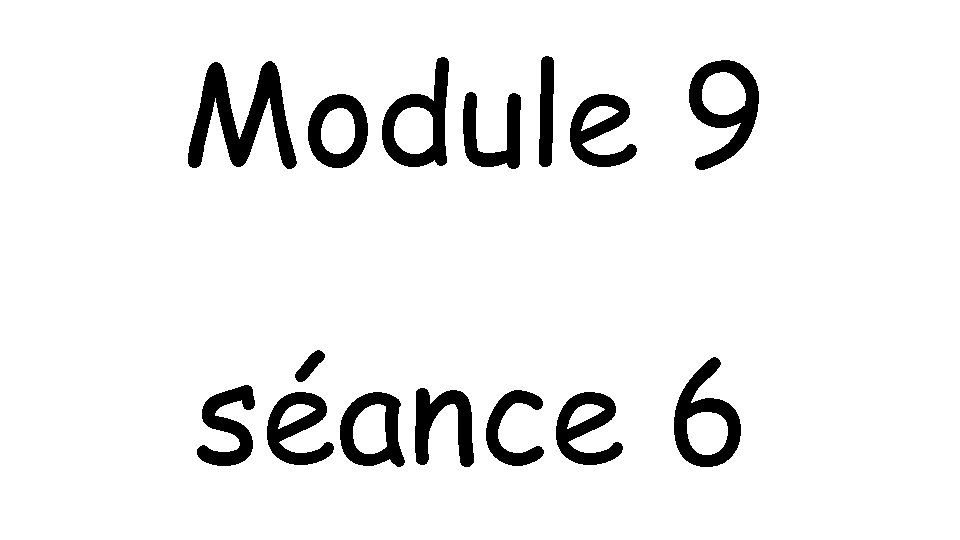 Module 9 séance 6 