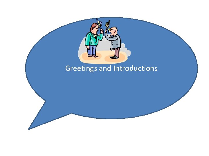 Greetings and Introductions and introductions 