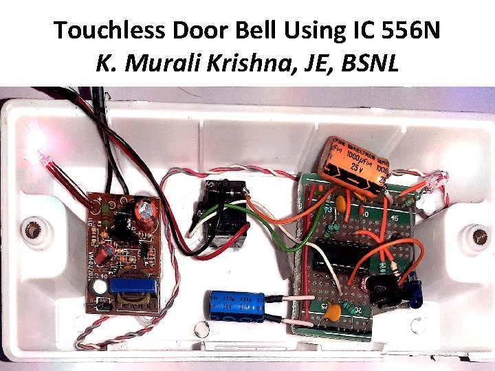 Touchless Door Bell Using IC 556 N K. Murali Krishna, JE, BSNL 