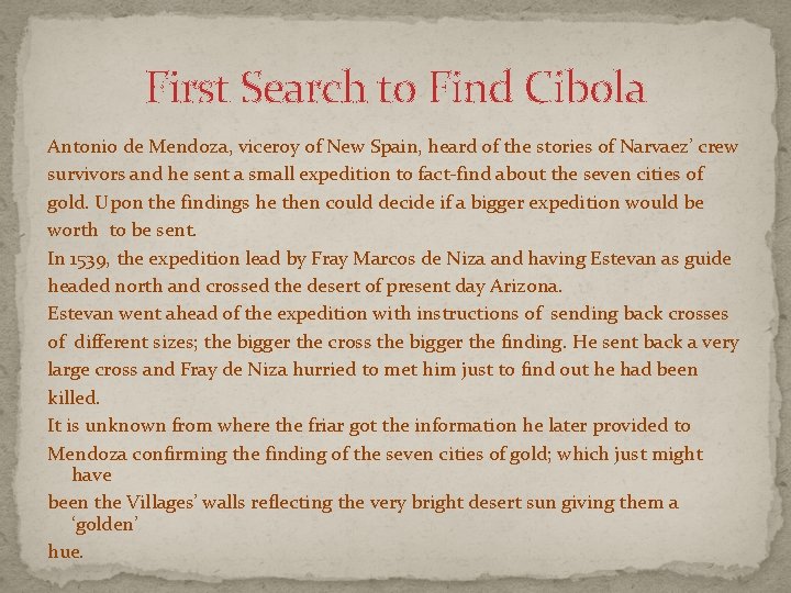 First Search to Find Cibola Antonio de Mendoza, viceroy of New Spain, heard of