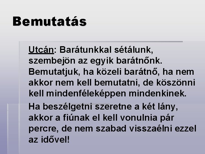 Bemutatás Utcán: Barátunkkal sétálunk, szembejön az egyik barátnőnk. Bemutatjuk, ha közeli barátnő, ha nem