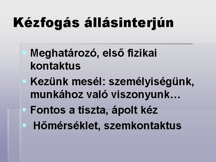 Kézfogás állásinterjún § Meghatározó, első fizikai kontaktus § Kezünk mesél: személyiségünk, munkához való viszonyunk…