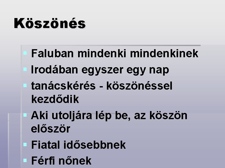 Köszönés § Faluban mindenkinek § Irodában egyszer egy nap § tanácskérés - köszönéssel kezdődik