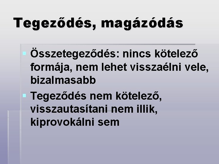 Tegeződés, magázódás § Összetegeződés: nincs kötelező formája, nem lehet visszaélni vele, bizalmasabb § Tegeződés