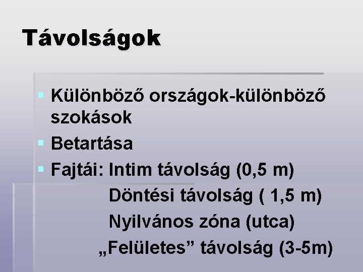 Távolságok § Különböző országok-különböző szokások § Betartása § Fajtái: Intim távolság (0, 5 m)