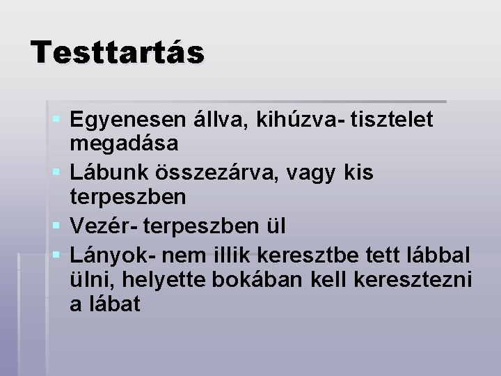 Testtartás § Egyenesen állva, kihúzva- tisztelet megadása § Lábunk összezárva, vagy kis terpeszben §