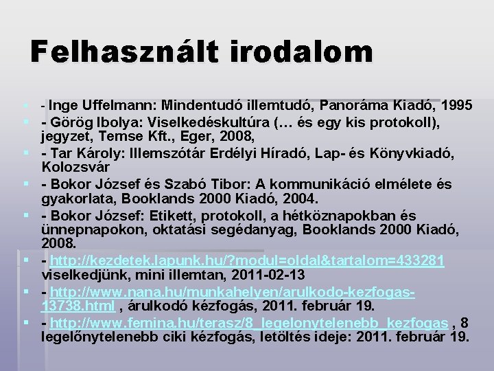 Felhasznált irodalom § - Inge Uffelmann: Mindentudó illemtudó, Panoráma Kiadó, 1995 § - Görög