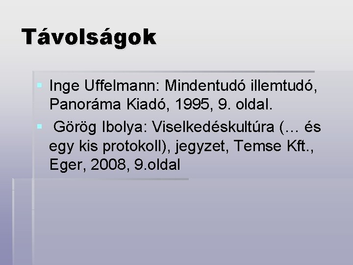 Távolságok § Inge Uffelmann: Mindentudó illemtudó, Panoráma Kiadó, 1995, 9. oldal. § Görög Ibolya: